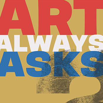 Art Always Asks