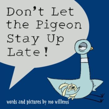 Don’t Let the Pigeon Stay Up Late!
